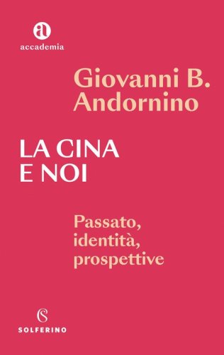 La Cina e noi. Passato, identit&agrave;, prospettive