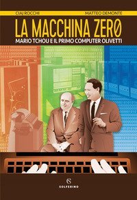 La macchina zero. Mario Tchou e il primo computer Olivetti