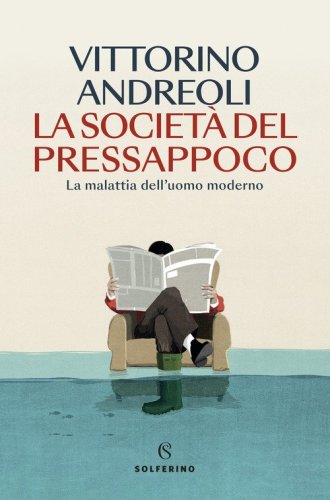 La societ&agrave; del pressappoco. La malattia dell'uomo moderno