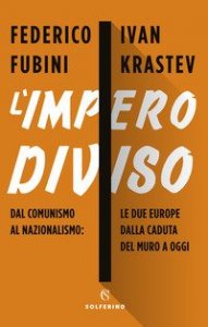 L'impero diviso. Dal comunismo al nazionalismo le due Europe dalla caduta del Muro a oggi