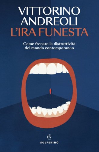 L'ira funesta. Come frenare la distruttivit&agrave; del mondo contemporaneo
