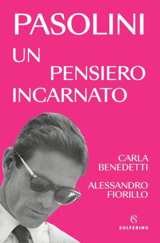 Pasolini, un pensiero incarnato