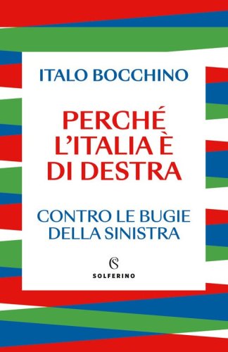 Perch&eacute; l'Italia &egrave; di destra. Contro le bugie della sinistra