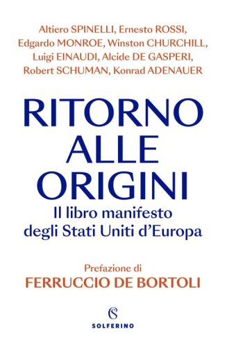 Ritorno alle origini. Il libro manifesto deli Stati Uniti d'Europa