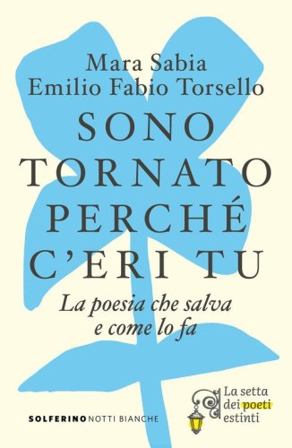 Sono tornato perch&eacute; c'eri tu. La poesia che salva e come lo fa