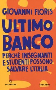 Ultimo banco. Perch&eacute; insegnanti e studenti possono salvare l'Italia