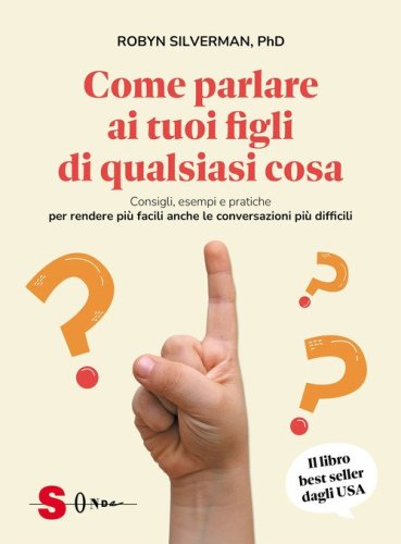 Come parlare ai tuoi figli di qualsiasi cosa. Consigli, esempi e pratiche per rendere pi&ugrave; facili anche le conversazioni pi&ugrave; difficili