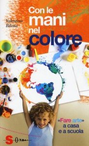Con le mani nel colore. &laquo;Fare arte&raquo; a casa e a scuola