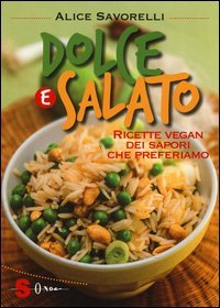 Dolce e salato. Ricette vegan dei sapori che preferiamo