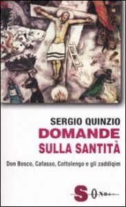 Domande sulla santit&agrave;. Don Bosco, Cafasso, Cottoloengo e gli zaddiq&igrave;m
