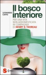 Il bosco interiore. Per una vita non addomesticata in compagnia di Henry D. Thoreau