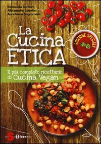 La cucina etica. Il pi&ugrave; completo ricettario di cucina vegan. Ediz. speciale