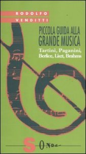 Piccola guida alla grande musica. Vol. 3: Tartini, Paganini, Berlioz, Liszt, Brahms. - Tartini, Paganini, Berlioz, Liszt, Brahms