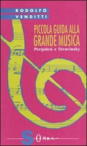 Piccola guida alla grande musica. Vol. 8: Pergolesi e Stravinsky. - Pergolesi e Stravinsky