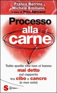 Processo alla carne. Tutto quello che non ci hanno mai detto sul rapporto cibo e cancro (e non solo)