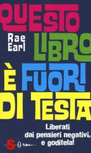 Questo libro &egrave; fuori di testa. Liberati dai pensieri negativi e goditela!