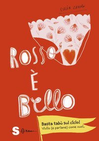 Rosso &egrave; bello. Basta tab&ugrave; sul ciclo! Vivilo (e parlane) come vuoi