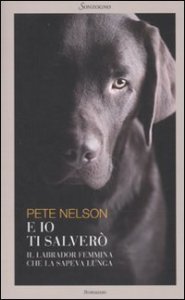 E io ti salver&ograve; - Il labrador femmina che la sapeva lunga
