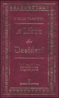 Il libro dei desideri. Le 7 regole d'oro per trasformare i sogni in realt&agrave;