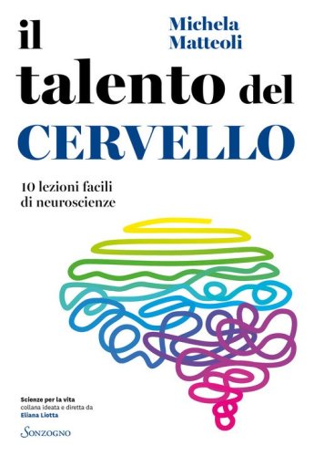 Il talento del cervello. 10 lezioni facili di neuroscienze