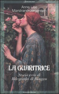 La guaritrice. Storia vera di Ildegarda di Bingen