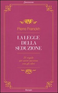 La legge della seduzione - 21 regole per avere successo con gli altri