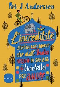 L'incredibile storia dell'uomo che dall'India arriv&ograve; in Svezia in bicicletta per amore