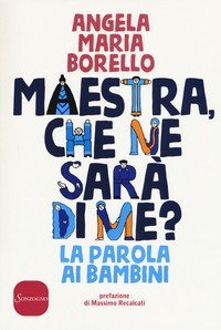 Maestra, che ne sar&agrave; di me? La parola ai bambini