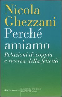 Perch&eacute; amiamo. Relazioni di coppia e ricerca della felicit&agrave;