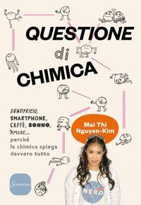 Questione di chimica. Dentrificio, smartphone, caff&egrave;, sonno, amore... perch&eacute; la chimica spiega davvero tutto