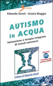Autismo in acqua. Valutazione e terapia integrata di mondi sommersi