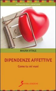 Dipendenze affettive. Come tu mi vuoi
