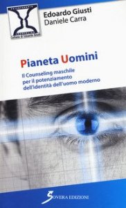Pianeta uomini. Il counseling maschile per il potenziamento dell'identit&agrave; dell'uomo moderno