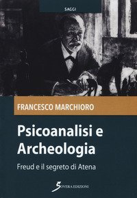 Psicoanalisi e archeologia. Freud e il segreto di Atena