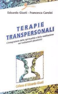 Terapie transpersonali. L'integrazione della spiritualit&agrave; e della meditazione nei trattamenti pluralistici