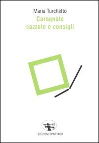 Carognate, cazzate e consigli