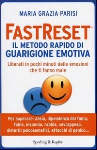 Fastreset&reg;. Il metodo rapido di guarigione emotiva