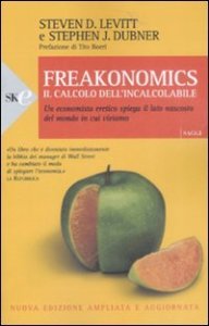 Freakonomics - Il calcolo dell'incalcolabile. Un economista eretico spiega il lato nascosto del mondo in cui viviamo