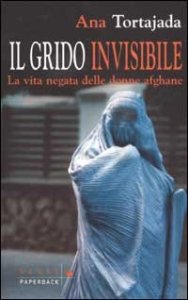 Il grido invisibile - La vita negata delle donne afghane