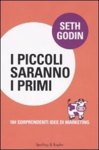 I piccoli saranno i primi - 184 sorprendenti idee di marketing