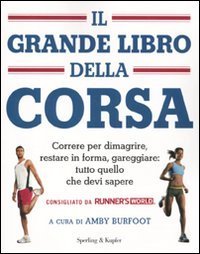 Il grande libro della corsa - Correre per dimagrire, restare in forma, gareggiare: tutto quello che devi sapere