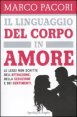 Il linguaggio del corpo in amore - Le leggi non scritte dell'attrazione, della seduzione e dei sentimenti
