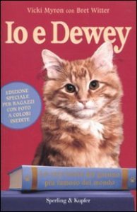 Io e Dewey - La vera storia del gattino pi&ugrave; famoso del mondo. Ediz. per ragazzi