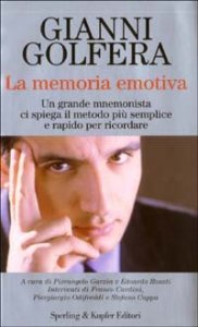 La memoria emotiva - Un grande mnemonista ci spiega il metodo pi&ugrave; semplice e rapido per ricordare