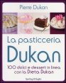 La pasticceria Dukan - 100 dolci e dessert in linea con la dieta Dukan