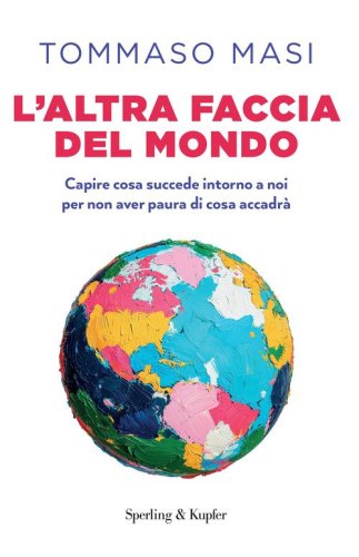 L'altra faccia del mondo. Capire cosa succede intorno a noi per non aver paura di cosa accadr&agrave;