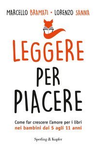 Leggere per piacere. Come far crescere l'amore per i libri nei bambini dai 5 agli 11 anni