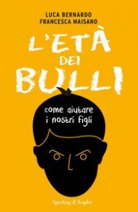 L'et&agrave; dei bulli. Come aiutare i nostri figli