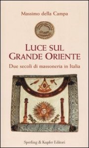 Luce sul Grande Oriente - Due secoli di massoneria in Italia