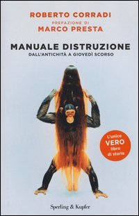 Manuale di distruzione. Dall'antichit&agrave; a gioved&igrave; scorso